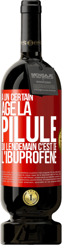 49,95 € Envoi gratuit | Vin rouge Édition Premium MBS® Réserve À un certain âge la pilule du lendemain c'est de l'ibuprofène Étiquette Rouge. Étiquette personnalisable Réserve 12 Mois Récolte 2016 Tempranillo