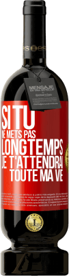 49,95 € Envoi gratuit | Vin rouge Édition Premium MBS® Réserve Si tu ne mets pas longtemps je t'attendrai toute ma vie Étiquette Rouge. Étiquette personnalisable Réserve 12 Mois Récolte 2015 Tempranillo