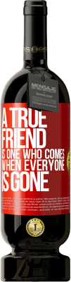 49,95 € Free Shipping | Red Wine Premium Edition MBS® Reserve A true friend is one who comes when everyone is gone Red Label. Customizable label Reserve 12 Months Harvest 2014 Tempranillo