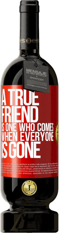 49,95 € Free Shipping | Red Wine Premium Edition MBS® Reserve A true friend is one who comes when everyone is gone Red Label. Customizable label Reserve 12 Months Harvest 2014 Tempranillo