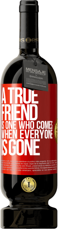 49,95 € Free Shipping | Red Wine Premium Edition MBS® Reserve A true friend is one who comes when everyone is gone Red Label. Customizable label Reserve 12 Months Harvest 2015 Tempranillo