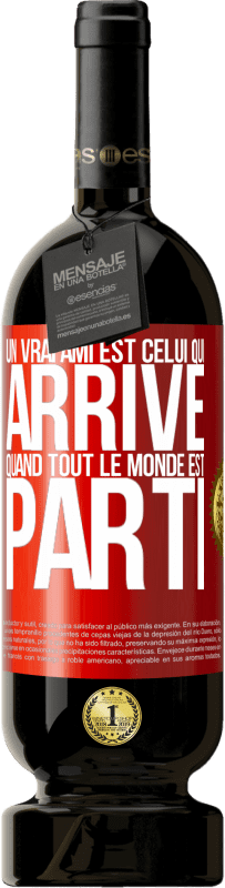 49,95 € Envoi gratuit | Vin rouge Édition Premium MBS® Réserve Un vrai ami est celui qui arrive quand tout le monde est parti Étiquette Rouge. Étiquette personnalisable Réserve 12 Mois Récolte 2015 Tempranillo