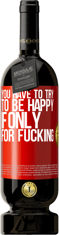 49,95 € 送料無料 | 赤ワイン プレミアム版 MBS® 予約する クソだけのためなら、あなたは幸せになろうとしなければならない 赤いタグ. カスタマイズ可能なラベル 予約する 12 月 収穫 2016 Tempranillo