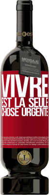 49,95 € Envoi gratuit | Vin rouge Édition Premium MBS® Réserve Vivre est la seule chose urgente Étiquette Rouge. Étiquette personnalisable Réserve 12 Mois Récolte 2014 Tempranillo