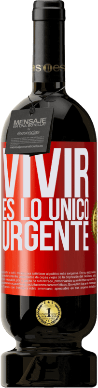 49,95 € Envío gratis | Vino Tinto Edición Premium MBS® Reserva Vivir es lo único urgente Etiqueta Roja. Etiqueta personalizable Reserva 12 Meses Cosecha 2015 Tempranillo