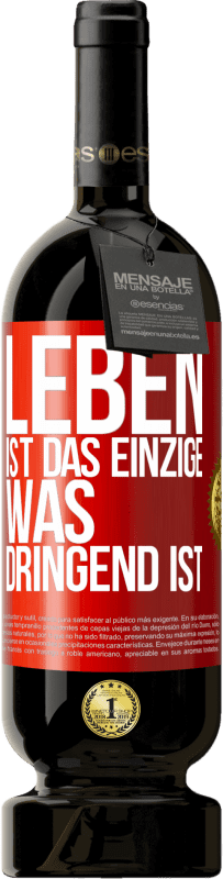 49,95 € Kostenloser Versand | Rotwein Premium Ausgabe MBS® Reserve Leben ist das Einzige, was dringend ist Rote Markierung. Anpassbares Etikett Reserve 12 Monate Ernte 2015 Tempranillo