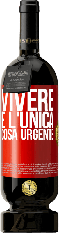 49,95 € Spedizione Gratuita | Vino rosso Edizione Premium MBS® Riserva Vivere è l'unica cosa urgente Etichetta Rossa. Etichetta personalizzabile Riserva 12 Mesi Raccogliere 2015 Tempranillo