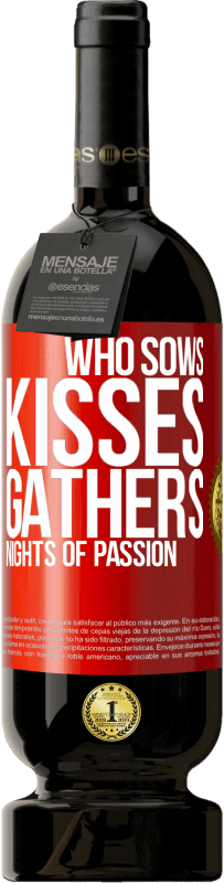 49,95 € Free Shipping | Red Wine Premium Edition MBS® Reserve Who sows kisses, gathers nights of passion Red Label. Customizable label Reserve 12 Months Harvest 2015 Tempranillo