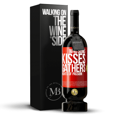 «Who sows kisses, gathers nights of passion» Premium Edition MBS® Reserve