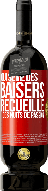 49,95 € Envoi gratuit | Vin rouge Édition Premium MBS® Réserve Qui sème des baisers, recueille des nuits de passion Étiquette Rouge. Étiquette personnalisable Réserve 12 Mois Récolte 2015 Tempranillo