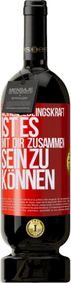 49,95 € Kostenloser Versand | Rotwein Premium Ausgabe MBS® Reserve Meine Lieblingskraft ist es, mit dir zusammen sein zu können Rote Markierung. Anpassbares Etikett Reserve 12 Monate Ernte 2015 Tempranillo