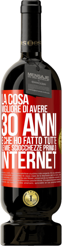 49,95 € Spedizione Gratuita | Vino rosso Edizione Premium MBS® Riserva La cosa migliore di avere 30 anni è che ho fatto tutte le mie sciocchezze prima di Internet Etichetta Rossa. Etichetta personalizzabile Riserva 12 Mesi Raccogliere 2015 Tempranillo