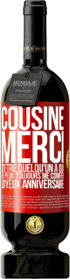 49,95 € Envoi gratuit | Vin rouge Édition Premium MBS® Réserve Cousine. Merci d'être quelqu'un à qui je peux toujours me confier. Joyeux anniversaire Étiquette Rouge. Étiquette personnalisable Réserve 12 Mois Récolte 2015 Tempranillo