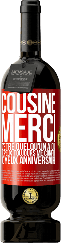 49,95 € Envoi gratuit | Vin rouge Édition Premium MBS® Réserve Cousine. Merci d'être quelqu'un à qui je peux toujours me confier. Joyeux anniversaire Étiquette Rouge. Étiquette personnalisable Réserve 12 Mois Récolte 2015 Tempranillo