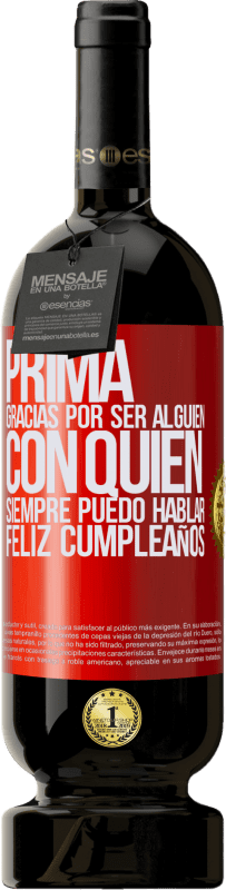 49,95 € Envío gratis | Vino Tinto Edición Premium MBS® Reserva Prima. Gracias por ser alguien con quien siempre puedo hablar. Feliz cumpleaños Etiqueta Roja. Etiqueta personalizable Reserva 12 Meses Cosecha 2015 Tempranillo