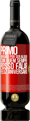 49,95 € Envio grátis | Vinho tinto Edição Premium MBS® Reserva Primo Obrigado por ser alguém com quem sempre posso falar. Feliz aniversário Etiqueta Vermelha. Etiqueta personalizável Reserva 12 Meses Colheita 2014 Tempranillo