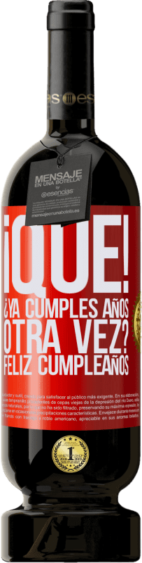 49,95 € Envío gratis | Vino Tinto Edición Premium MBS® Reserva ¡Qué! ¿Ya cumples años otra vez? Feliz cumpleaños Etiqueta Roja. Etiqueta personalizable Reserva 12 Meses Cosecha 2016 Tempranillo