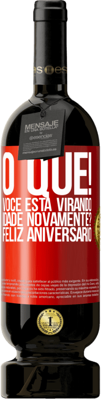 49,95 € Envio grátis | Vinho tinto Edição Premium MBS® Reserva O que! Você está virando idade novamente? Feliz aniversário Etiqueta Vermelha. Etiqueta personalizável Reserva 12 Meses Colheita 2015 Tempranillo