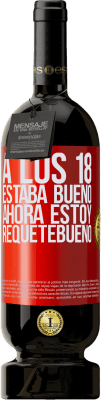 49,95 € Envío gratis | Vino Tinto Edición Premium MBS® Reserva A los 18 estaba bueno. Ahora estoy requetebueno Etiqueta Roja. Etiqueta personalizable Reserva 12 Meses Cosecha 2015 Tempranillo