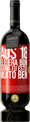 49,95 € Envio grátis | Vinho tinto Edição Premium MBS® Reserva Aos 18 ele era bom. Agora eu estou muito bem Etiqueta Vermelha. Etiqueta personalizável Reserva 12 Meses Colheita 2014 Tempranillo