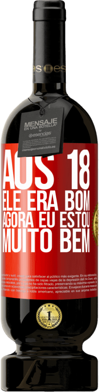 49,95 € Envio grátis | Vinho tinto Edição Premium MBS® Reserva Aos 18 ele era bom. Agora eu estou muito bem Etiqueta Vermelha. Etiqueta personalizável Reserva 12 Meses Colheita 2015 Tempranillo