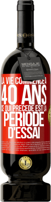 49,95 € Envoi gratuit | Vin rouge Édition Premium MBS® Réserve La vie commence à 40 ans. Ce qui précède est la période d'essai Étiquette Rouge. Étiquette personnalisable Réserve 12 Mois Récolte 2015 Tempranillo