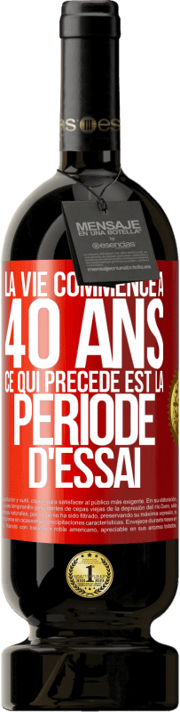 49,95 € Envoi gratuit | Vin rouge Édition Premium MBS® Réserve La vie commence à 40 ans. Ce qui précède est la période d'essai Étiquette Rouge. Étiquette personnalisable Réserve 12 Mois Récolte 2015 Tempranillo