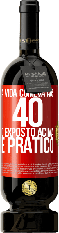 49,95 € Envio grátis | Vinho tinto Edição Premium MBS® Reserva A vida começa aos 40 anos. O acima é apenas prático Etiqueta Vermelha. Etiqueta personalizável Reserva 12 Meses Colheita 2015 Tempranillo