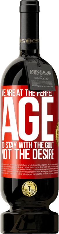 49,95 € 送料無料 | 赤ワイン プレミアム版 MBS® 予約する 欲望ではなく罪悪感を持ち続けるために私たちは完璧な時代にいます 赤いタグ. カスタマイズ可能なラベル 予約する 12 月 収穫 2016 Tempranillo