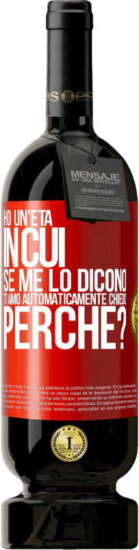 49,95 € Spedizione Gratuita | Vino rosso Edizione Premium MBS® Riserva Ho un'età in cui, se me lo dicono, ti amo automaticamente, chiedo, perché? Etichetta Rossa. Etichetta personalizzabile Riserva 12 Mesi Raccogliere 2016 Tempranillo
