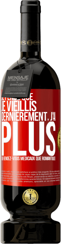 49,95 € Envoi gratuit | Vin rouge Édition Premium MBS® Réserve Je pense que je vieillis. Dernièrement, j'ai plus de rendez-vous médicaux que romantiques Étiquette Rouge. Étiquette personnalisable Réserve 12 Mois Récolte 2015 Tempranillo