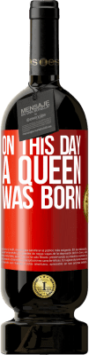 49,95 € 送料無料 | 赤ワイン プレミアム版 MBS® 予約する この日、女王が誕生しました 赤いタグ. カスタマイズ可能なラベル 予約する 12 月 収穫 2014 Tempranillo