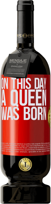 49,95 € Envío gratis | Vino Tinto Edición Premium MBS® Reserva On this day a queen was born Etiqueta Roja. Etiqueta personalizable Reserva 12 Meses Cosecha 2014 Tempranillo
