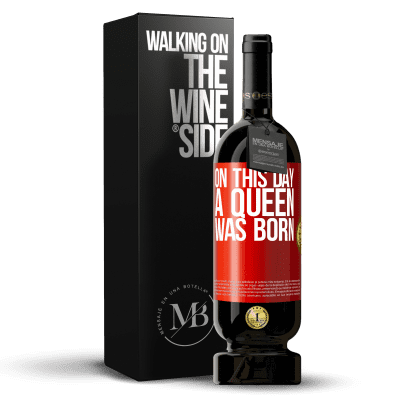 «On this day a queen was born» Edición Premium MBS® Reserva