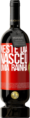 49,95 € Envio grátis | Vinho tinto Edição Premium MBS® Reserva Neste dia nasceu uma rainha Etiqueta Vermelha. Etiqueta personalizável Reserva 12 Meses Colheita 2016 Tempranillo