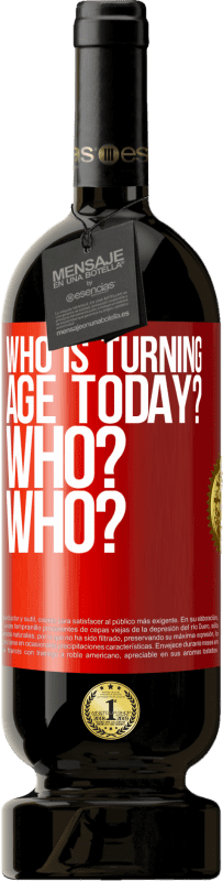 49,95 € Free Shipping | Red Wine Premium Edition MBS® Reserve Who is turning age today? Who? Who? Red Label. Customizable label Reserve 12 Months Harvest 2015 Tempranillo