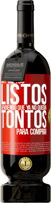 49,95 € Envío gratis | Vino Tinto Edición Premium MBS® Reserva Hay tantos listos vendiendo que ya no quedan tontos para comprar Etiqueta Roja. Etiqueta personalizable Reserva 12 Meses Cosecha 2015 Tempranillo