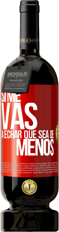 49,95 € Envoi gratuit | Vin rouge Édition Premium MBS® Réserve Si tu vas me manquer, laisse-le être Étiquette Rouge. Étiquette personnalisable Réserve 12 Mois Récolte 2014 Tempranillo