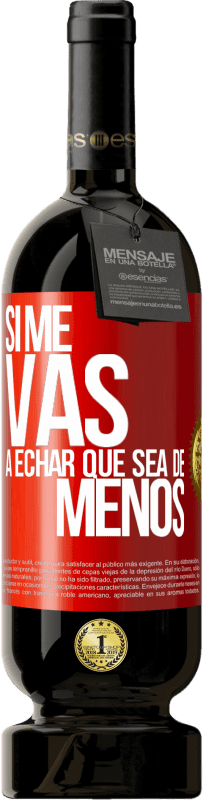 49,95 € Envío gratis | Vino Tinto Edición Premium MBS® Reserva Si me vas a echar, que sea de menos Etiqueta Roja. Etiqueta personalizable Reserva 12 Meses Cosecha 2014 Tempranillo