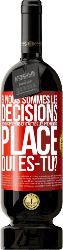 49,95 € Envoi gratuit | Vin rouge Édition Premium MBS® Réserve Si nous sommes les décisions que nous prenons et d'autres les prennent à ta place, qui es-tu? Étiquette Rouge. Étiquette personnalisable Réserve 12 Mois Récolte 2016 Tempranillo