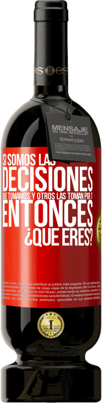 49,95 € Envío gratis | Vino Tinto Edición Premium MBS® Reserva Si somos las decisiones que tomamos y otros las toman por ti, entoces ¿qué eres? Etiqueta Roja. Etiqueta personalizable Reserva 12 Meses Cosecha 2014 Tempranillo