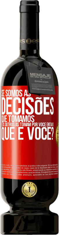 49,95 € Envio grátis | Vinho tinto Edição Premium MBS® Reserva Se somos as decisões que tomamos e os outros as tomam por você, então o que é você? Etiqueta Vermelha. Etiqueta personalizável Reserva 12 Meses Colheita 2016 Tempranillo
