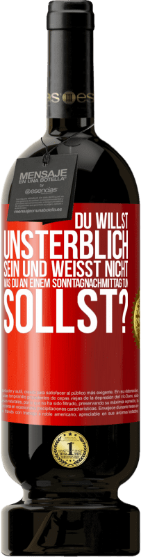 49,95 € Kostenloser Versand | Rotwein Premium Ausgabe MBS® Reserve Du willst unsterblich sein und weisst nicht, was du an einem Sonntagnachmittag tun sollst? Rote Markierung. Anpassbares Etikett Reserve 12 Monate Ernte 2014 Tempranillo