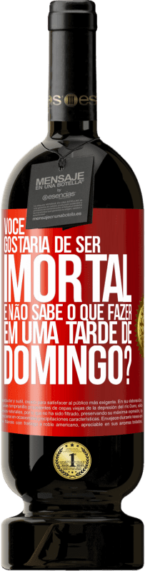 49,95 € Envio grátis | Vinho tinto Edição Premium MBS® Reserva Você gostaria de ser imortal e não sabe o que fazer em uma tarde de domingo? Etiqueta Vermelha. Etiqueta personalizável Reserva 12 Meses Colheita 2016 Tempranillo