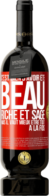 49,95 € Envoi gratuit | Vin rouge Édition Premium MBS® Réserve C'est bien d'avoir été beau, riche et sage, mais il vaut mieux être tout à la fois Étiquette Rouge. Étiquette personnalisable Réserve 12 Mois Récolte 2014 Tempranillo