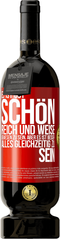 49,95 € Kostenloser Versand | Rotwein Premium Ausgabe MBS® Reserve Es ist gut, schön, reich und weise gewesen zu sein, aber es ist besser, alles gleichzeitig zu sein Rote Markierung. Anpassbares Etikett Reserve 12 Monate Ernte 2014 Tempranillo