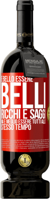 49,95 € Spedizione Gratuita | Vino rosso Edizione Premium MBS® Riserva È bello essere belli, ricchi e saggi, ma è meglio essere tutti allo stesso tempo Etichetta Rossa. Etichetta personalizzabile Riserva 12 Mesi Raccogliere 2015 Tempranillo