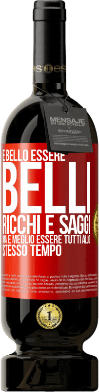 49,95 € Spedizione Gratuita | Vino rosso Edizione Premium MBS® Riserva È bello essere belli, ricchi e saggi, ma è meglio essere tutti allo stesso tempo Etichetta Rossa. Etichetta personalizzabile Riserva 12 Mesi Raccogliere 2015 Tempranillo