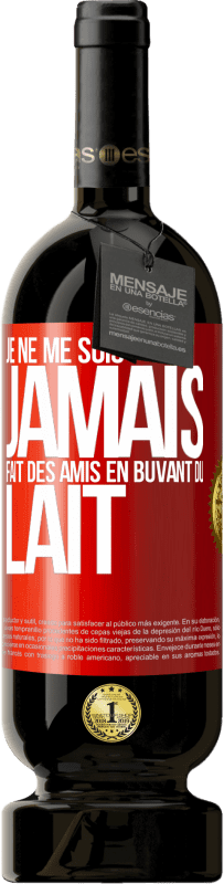 49,95 € Envoi gratuit | Vin rouge Édition Premium MBS® Réserve Je ne me suis jamais fait des amis en buvant du lait Étiquette Rouge. Étiquette personnalisable Réserve 12 Mois Récolte 2014 Tempranillo