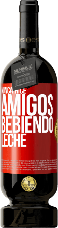 49,95 € Envío gratis | Vino Tinto Edición Premium MBS® Reserva Nunca hice amigos bebiendo leche Etiqueta Roja. Etiqueta personalizable Reserva 12 Meses Cosecha 2015 Tempranillo